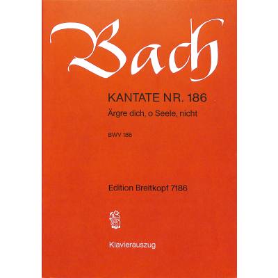 9790004173404 - Kantate 186 Ärgre dich o Seele nicht BWV 186