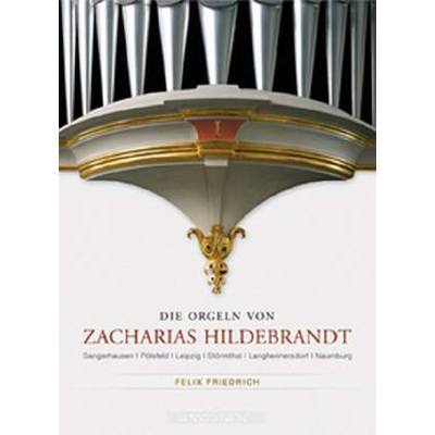 Die Orgeln von Zacharias Hildebrandt