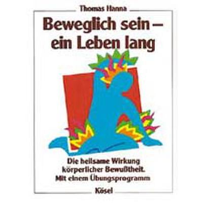 9783466346356 - Beweglich sein - ein Leben lang - Thomas Hanna Gebunden