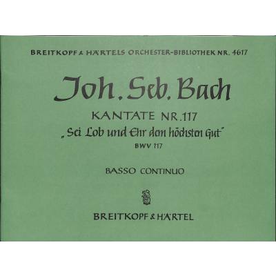 Kantate 117 sei Lob und Ehr dem höchsten Gut BWV 117