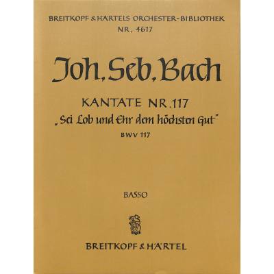 Kantate 117 sei Lob und Ehr dem höchsten Gut BWV 117
