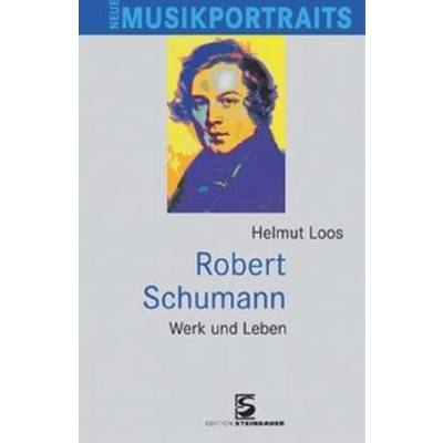 Robert Schumann - Werk und Leben