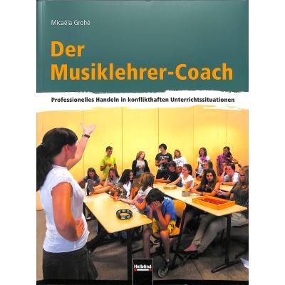 Der Musiklehrer Coach | Professionelles handeln in konflikthaften Unterrichtssituationen