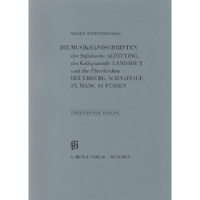 Die Musikhandschriften der Stiftskirche Altötting | Des Kollegiatstifts Landshut | und der Pfarrkirchen Beuerberg Schnai