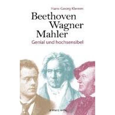 9783863123345 - Beethoven Wagner Mahler - genial und hochsensibel 9783863123345 - Beethoven Wagner Mahler - genial und hochsensibel