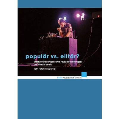 Populär vs Elitär | Wertvorstellungen und Popularisierungen der Musik heute