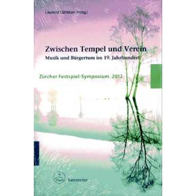 Zwischen Tempel und Verein - Musik und Bürgertum im 19 Jahrhundert | Zürcher Festspiel Symposium 2012