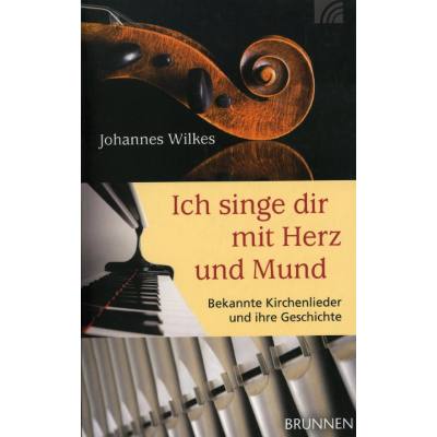 9783765542039 - Ich singe dir mit Herz und Mund | Bekannte Kirchenlieder und ihre Geschichte