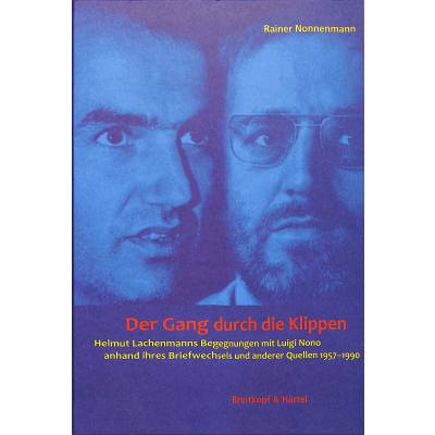 Der Gang durch die Klippen | Helmut Lachenmanns Begegnungen mit Luigi Nono anhand ihres Briefwechsels und anderer qüllen