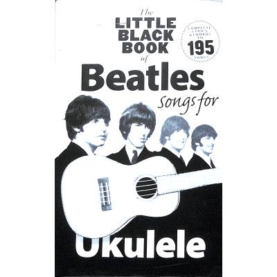 9781783052738 - The Little Black Book Of Beatles Songs For Ukulele - The Beatles Kartoniert (TB)