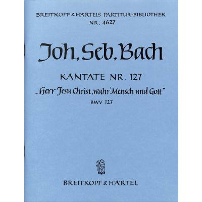 9790004204818 - Kantate 127 Herr Jesu Christ wahr Mensch und Gott BWV 127 9790004204818 - Kantate 127 Herr Jesu Christ wahr Mensch und Gott BWV 127
