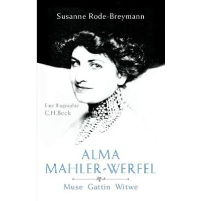Alma Mahler Werfel | Muse Gattin Witwe | Eine Biographie