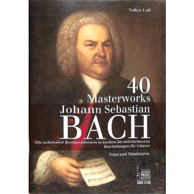 9783869473604 - 40 Masterworks Bearbeitungen für Gitarre (Noten + Tabulatur) - Johann Sebastian Bach Geheftet