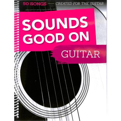 9783865439987 - Sounds Good On Guitar - 50 Songs Created For The Guitar - Sounds Good On Guitar Kartoniert (TB)