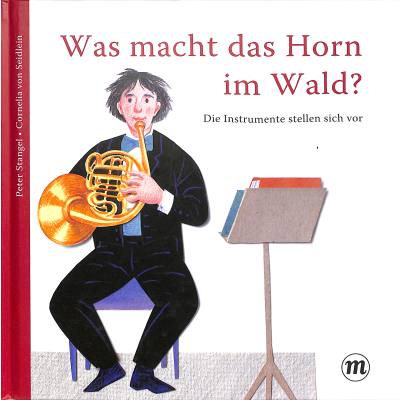 9783038761266 - Peter Stangel - GEBRAUCHT Was macht das Horn im Wald? Die Instrumente stellen sich vor - Preis vom 02102023 050404 h