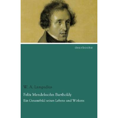 9783954556786 - Felix Mendelssohn Bartholdy | Ein Gesamtbild seines Lebens und Wirkens