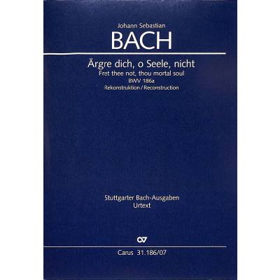 9790007245016 - Kantate 186 Ärgre dich o Seele nicht BWV 186