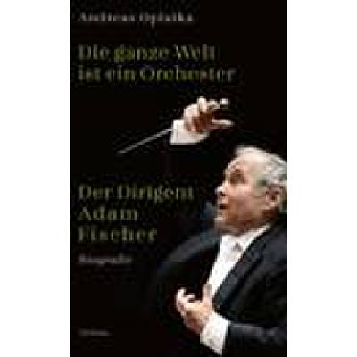 9783552059542 - Die ganze Welt ist ein Orchester - Andreas Oplatka Gebunden