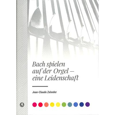 9783765104824 - Bach spielen auf der Orgel - eine Leidenschaft - Jean-claude Zehnder Gebunden