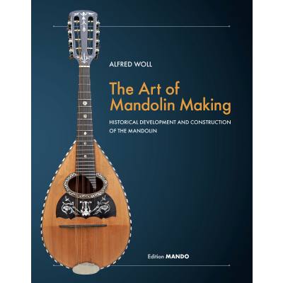 9783982226415 - The art of mandolin making | Die Kunst des Mandolinenbaus | Entwicklungsgeschichte und Bau der Mandoline