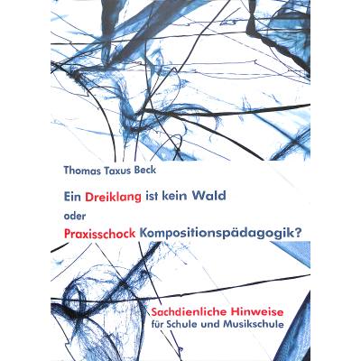 9783940768926 - Ein Dreiklang ist kein Wald oder Praxisschock Kompositionspädagogik | Sachdienliche Hinweise für Schule und Musikschule