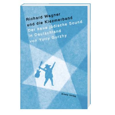 9783945530382 - Richard Wagner und die Klezmerband Auf der Suche nach dem neuen jüdischen Sound in Deutschland - Yuriy Gurzhy Kartoniert (TB)