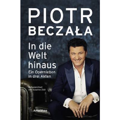 9783990501856 - In die Welt hinaus - Piotr Beczala Susanne Zobl Gebunden