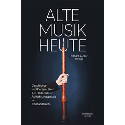 Alte Musik heute | Geschichte und Perspektiven der historischen Aufführungspraxis