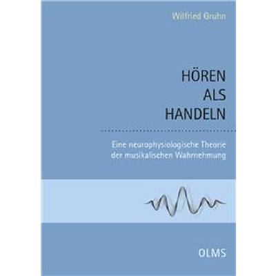 Hören als Handeln | Eine neurophysiologische Theorie der musikalischen Wahrnehmung