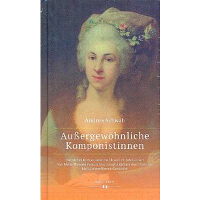 9783990125878 - Außergewöhnliche Komponistinnen Weibliches Komponieren im 18 und 19 Jahrhundert - Andrea Schwab Gebunden