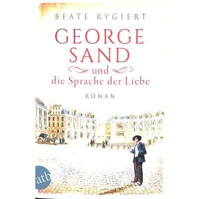 9783746636238 - George Sand und die Sprache der Liebe   Außergewöhnliche Frauen zwischen Aufbruch und Liebe Bd1 - Beate Rygiert Kartoniert (TB)