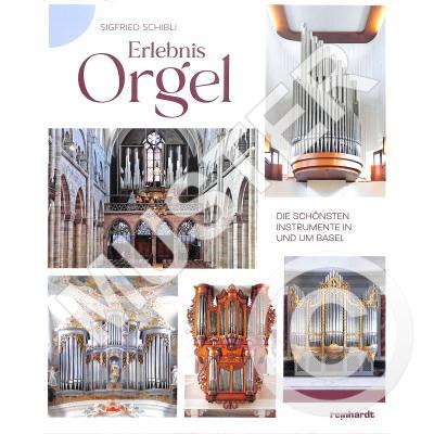 Erlebnis Orgel - Die schönsten Instrumente in und um Basel