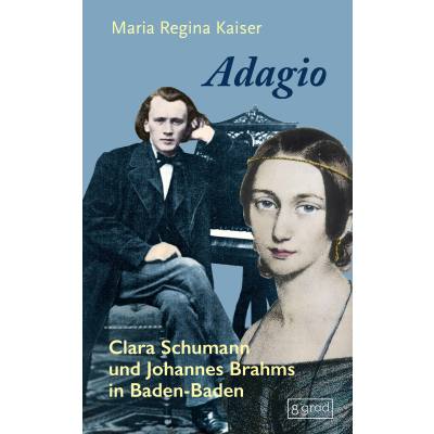 9783910228368 - Adagio - Clara Schumann und Johannes Brahms in Baden-Baden 9783910228368 - Adagio - Clara Schumann und Johannes Brahms in Baden-Baden