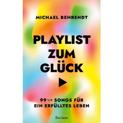 9783150115084 - Behrendt Michael Playlist zum Glück 99 ½ Songs für ein erfülltes Leben