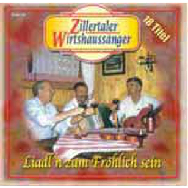 Titelbild für ZILL 30004 - LIADLN ZUM FROEHLICH SEIN - ZILLERTALER WIRTSHAUSSAENGER