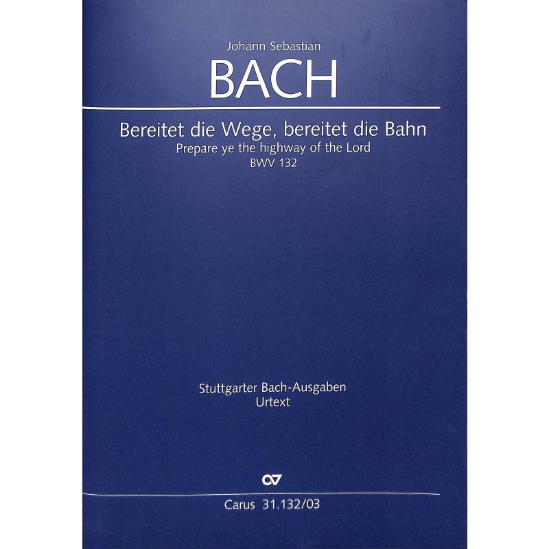 Titelbild für CARUS 31132-03 - KANTATE 132 BEREITET DIE WEGE BEREITET DIE BAHN BWV 132