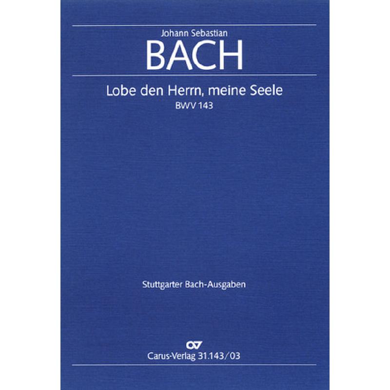 Titelbild für CARUS 31143-03 - KANTATE 143 LOBE DEN HERRN MEINE SEELE BWV 143