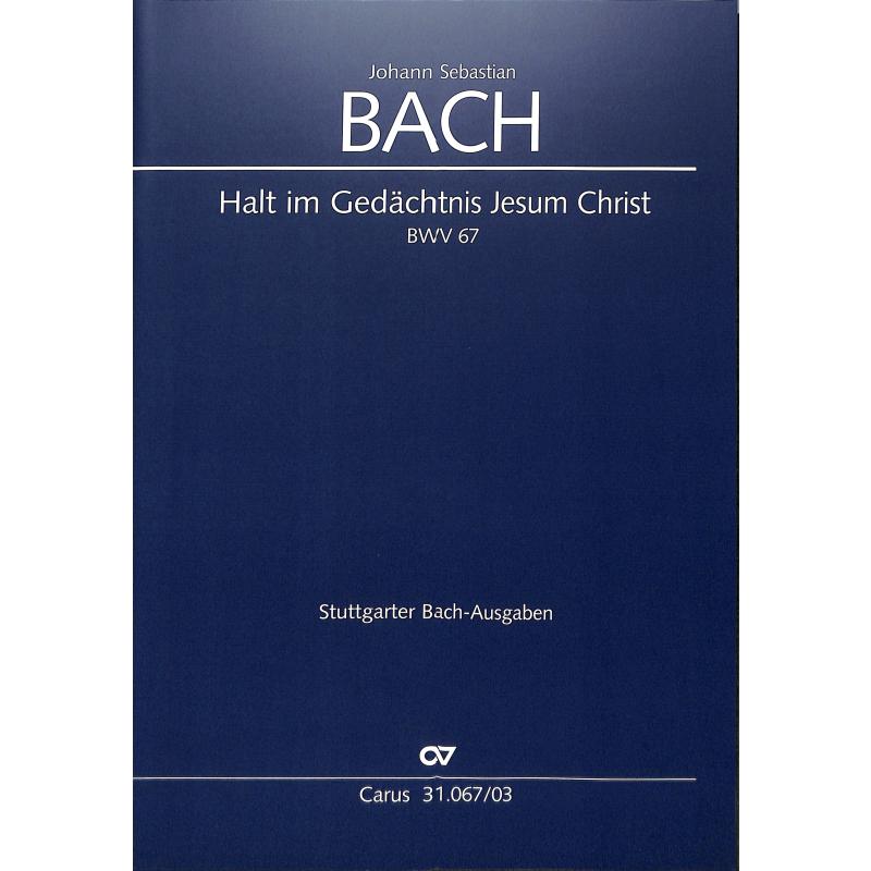 Titelbild für CARUS 31067-03 - KANTATE 67 HALT IM GEDAECHTNIS JESUM CHRIST BWV 67