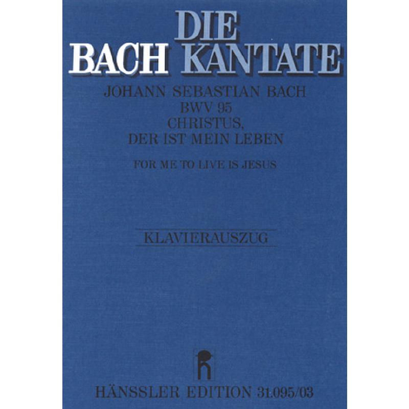 Titelbild für CARUS 31095-03 - KANTATE 95 CHRISTUS DER IST MEIN LEBEN BWV 95