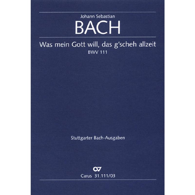 Titelbild für CARUS 31111-03 - KANTATE 111 WAS MEIN GOTT WILL DAS GSCHEH ALLZEIT BWV 111