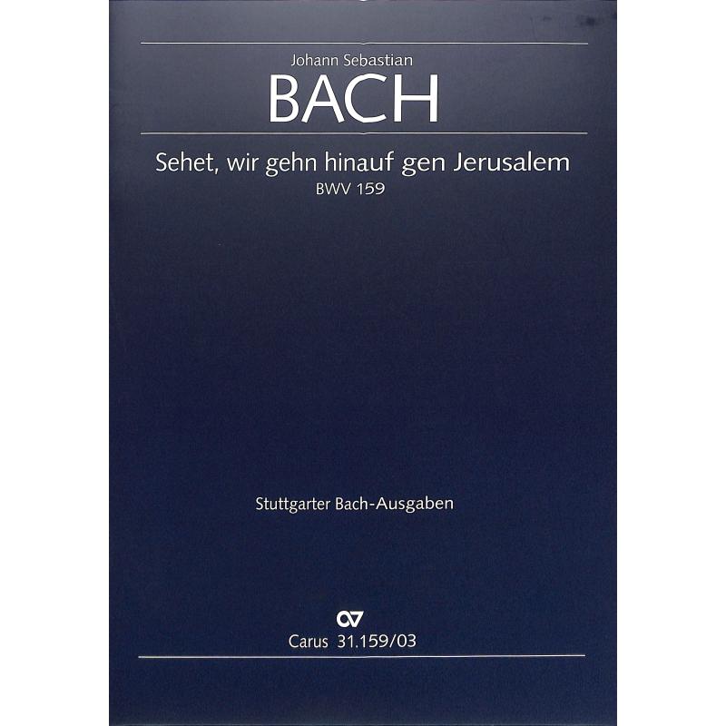Titelbild für CARUS 31159-03 - KANTATE 159 SEHET WIR GEHN HINAUF GEN JERUSALEM BWV 159
