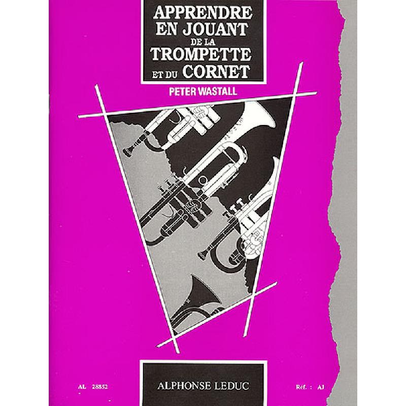 Titelbild für AL 28852 - APPRENDRE EN JOUANT DE LA TROMPETE ET DU CORNET