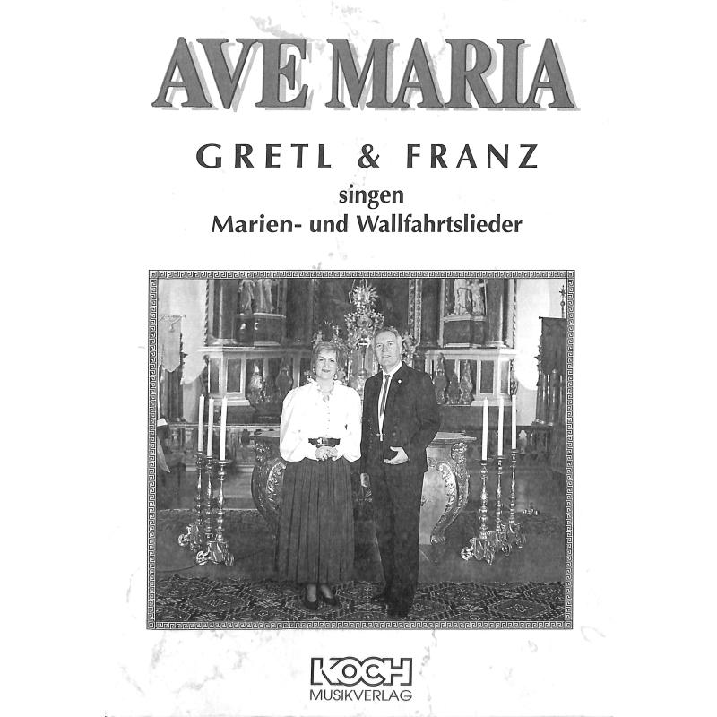 Titelbild für KOCH 024034 - AVE MARIA - GRETL & FRANZ SINGEN MARIEN UND WALLFAHRTSLIEDER