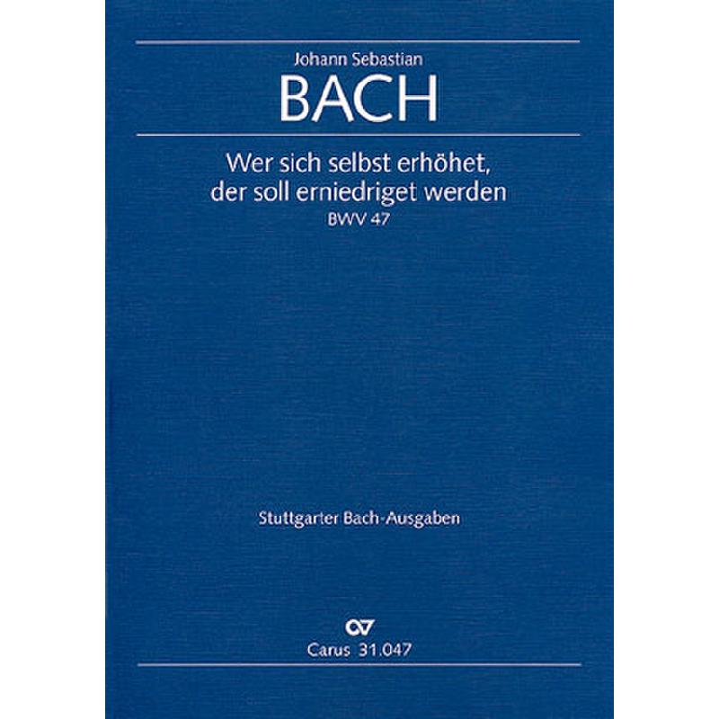 Titelbild für CARUS 31047-00 - KANTATE 47 WER SICH SELBST ERHOEHET BWV 47