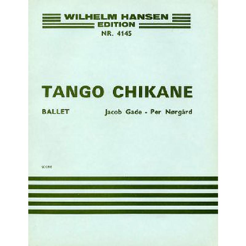Titelbild für WH 28904 - TANGO CHIKANE (BALLET BASED ON A MELODY BY JACOB GADE)