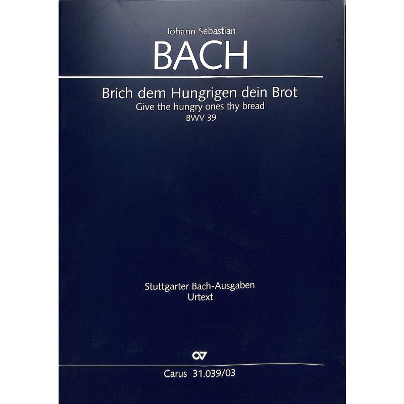 Titelbild für CARUS 31039-03 - KANTATE 39 BRICH DEM HUNGRIGEN DEIN BROT BWV 39