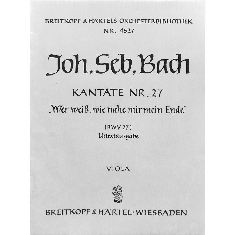 Titelbild für EBOB 4527-VA - KANTATE 27 WER WEISS WIE NAHE MIR MEIN ENDE BWV 27
