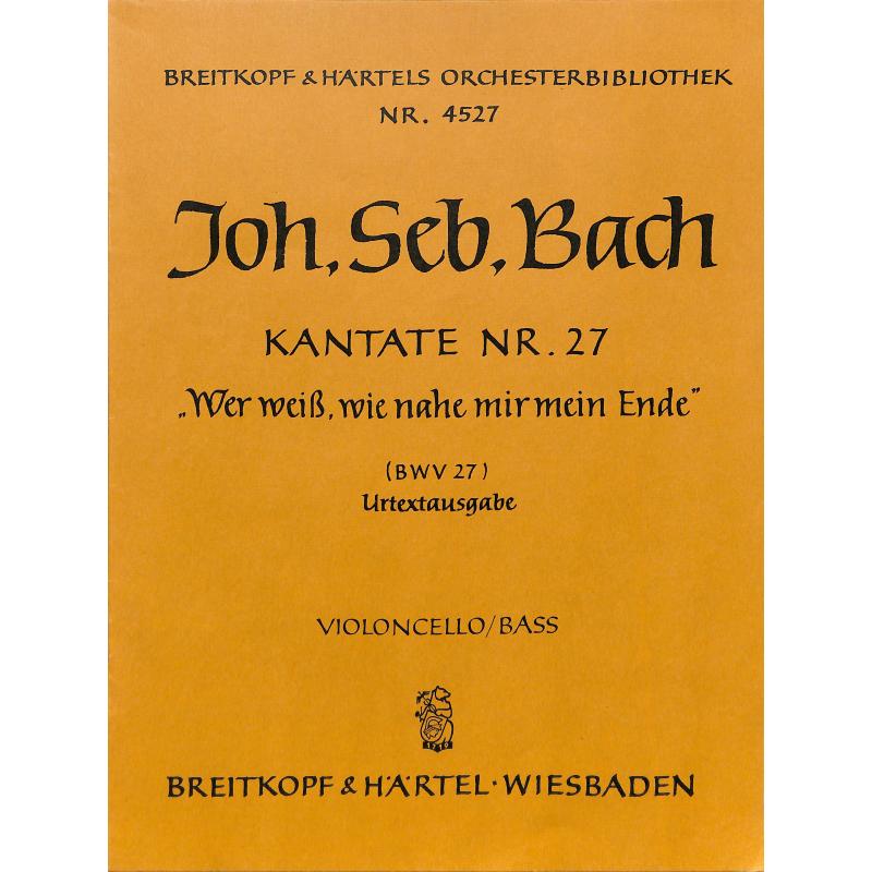 Titelbild für EBOB 4527-VC - KANTATE 27 WER WEISS WIE NAHE MIR MEIN ENDE BWV 27