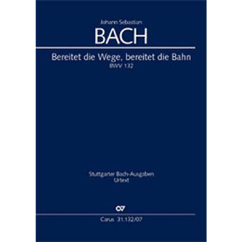 Titelbild für CARUS 31132-07 - KANTATE 132 BEREITET DIE WEGE BEREITET DIE BAHN BWV 132