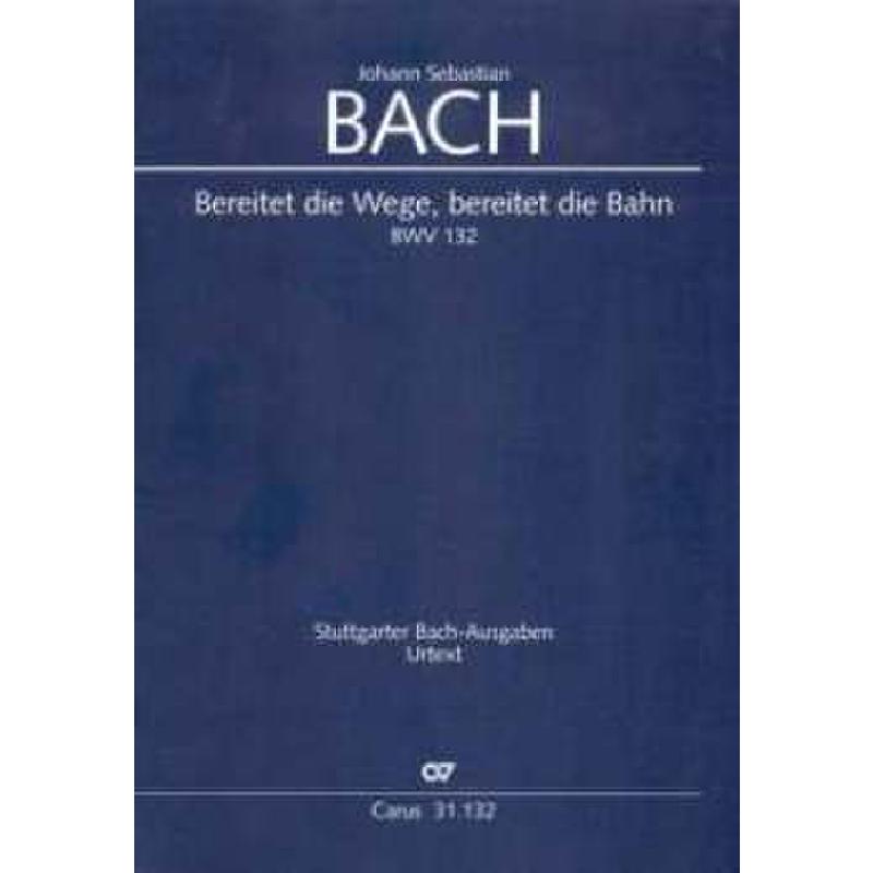 Titelbild für CARUS 31132-00 - KANTATE 132 BEREITET DIE WEGE BEREITET DIE BAHN BWV 132